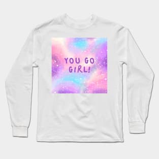 You go girl! Long Sleeve T-Shirt